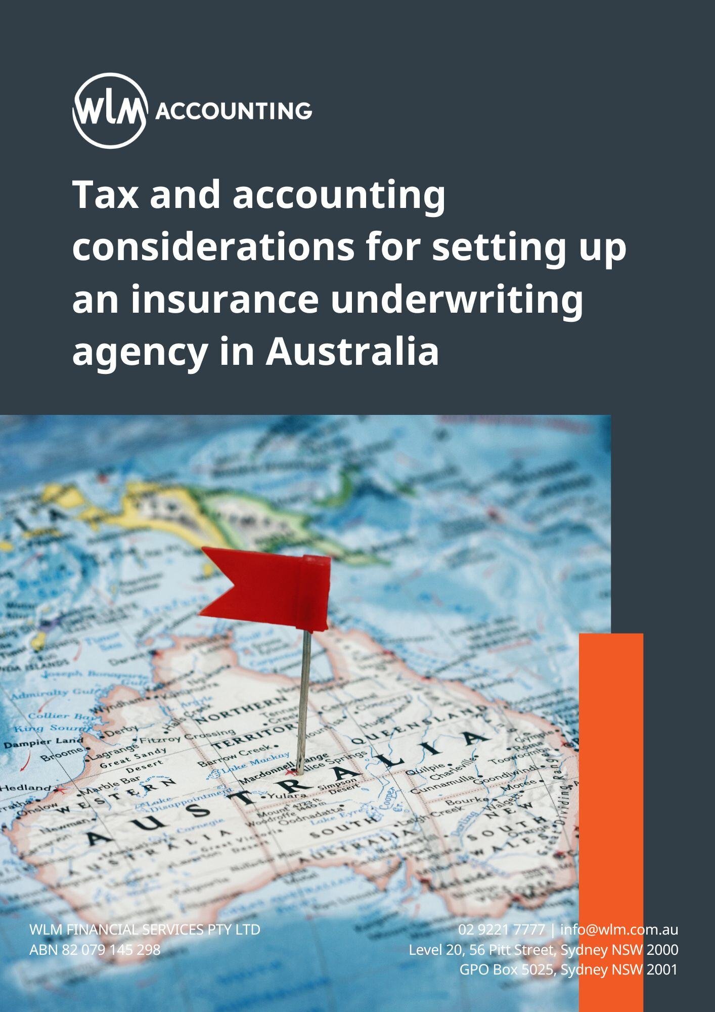 Tax and Accounting Considerations for Setting up an Insurance Underwriting Agency in Australia Tax and Accounting Considerations for Setting up an Insurance Underwriting Agency in Australia
